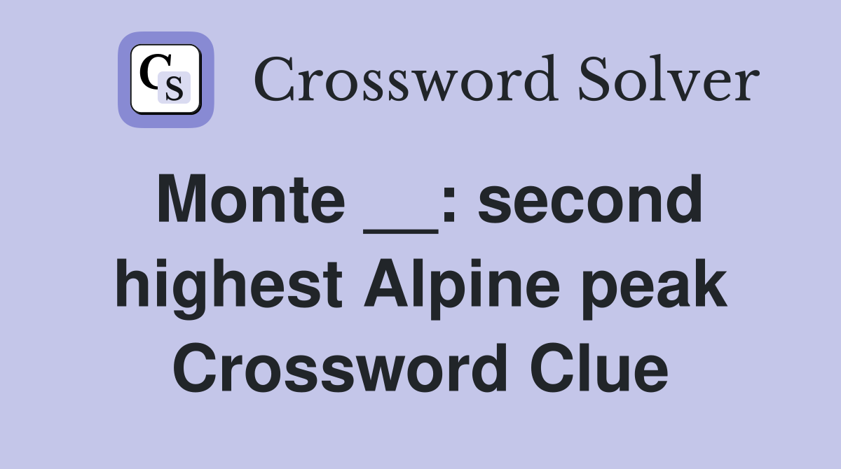 Monte __: second highest Alpine peak Crossword Clue