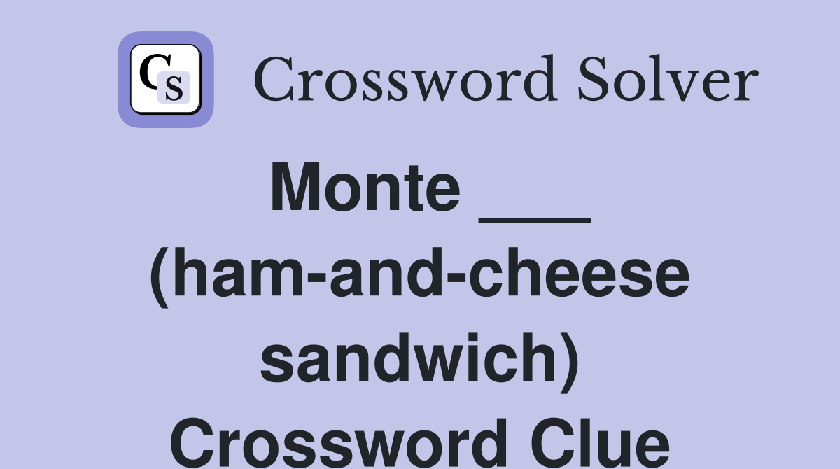 Monte ___ (ham-and-cheese sandwich) Crossword Clue
