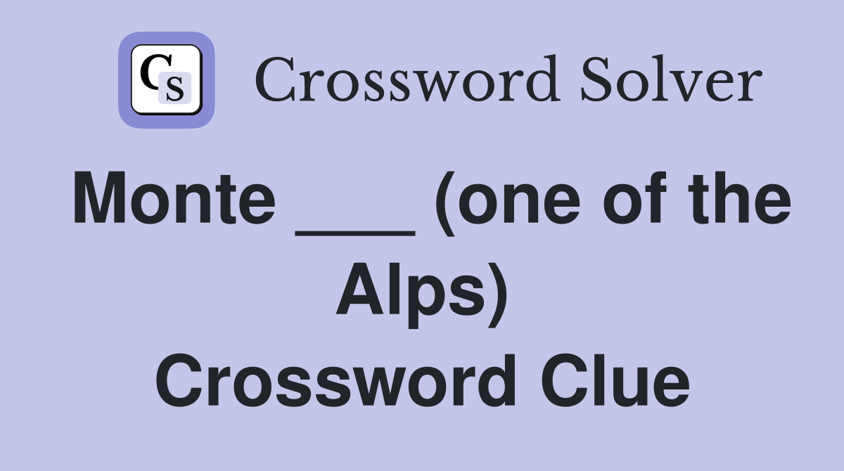 Monte ___ (one of the Alps) Crossword Clue