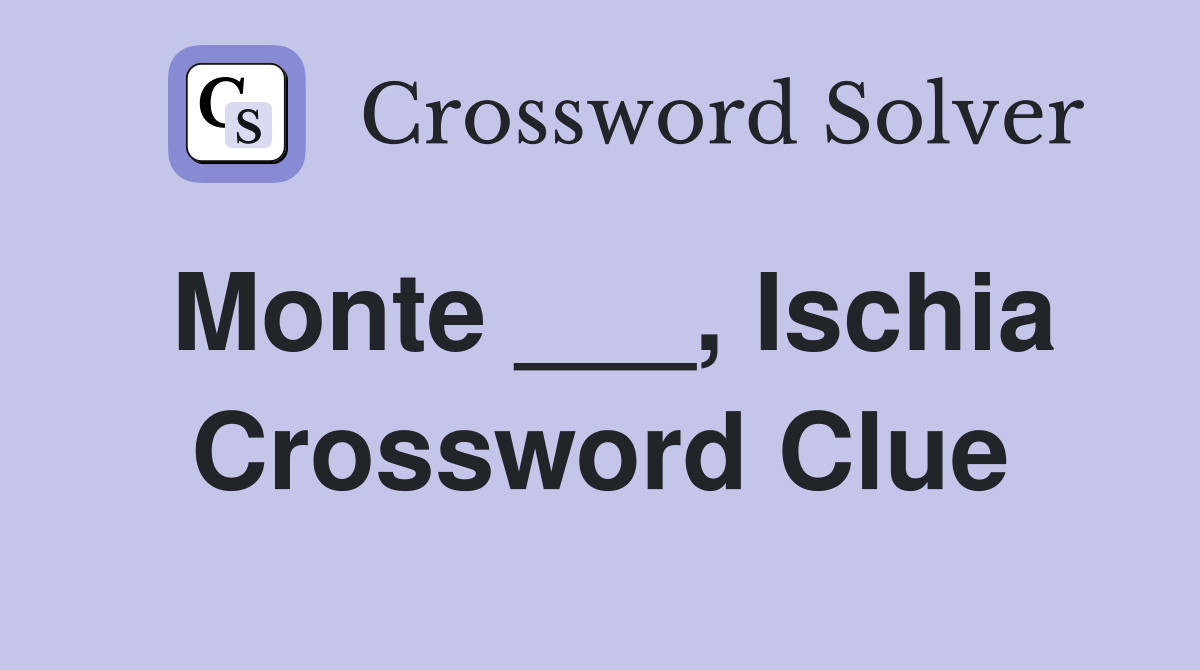 Monte ___, Ischia Crossword Clue