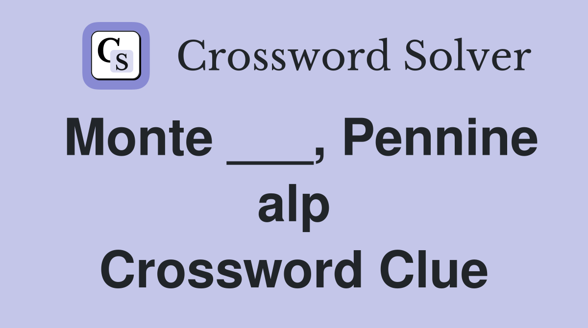Monte ___, Pennine alp Crossword Clue