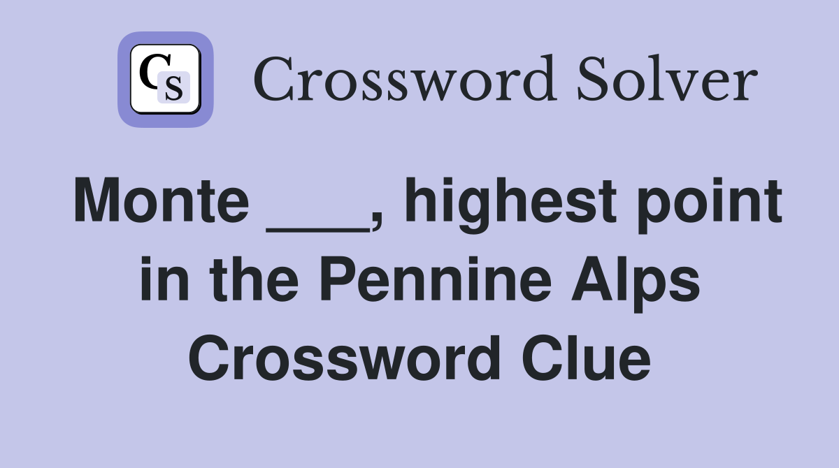 Monte ___, highest point in the Pennine Alps Crossword Clue