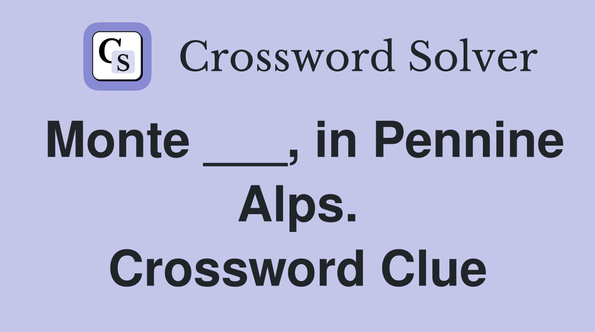 Monte ___, in Pennine Alps. Crossword Clue