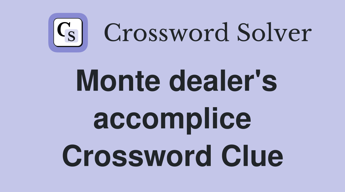 Monte dealer's accomplice Crossword Clue