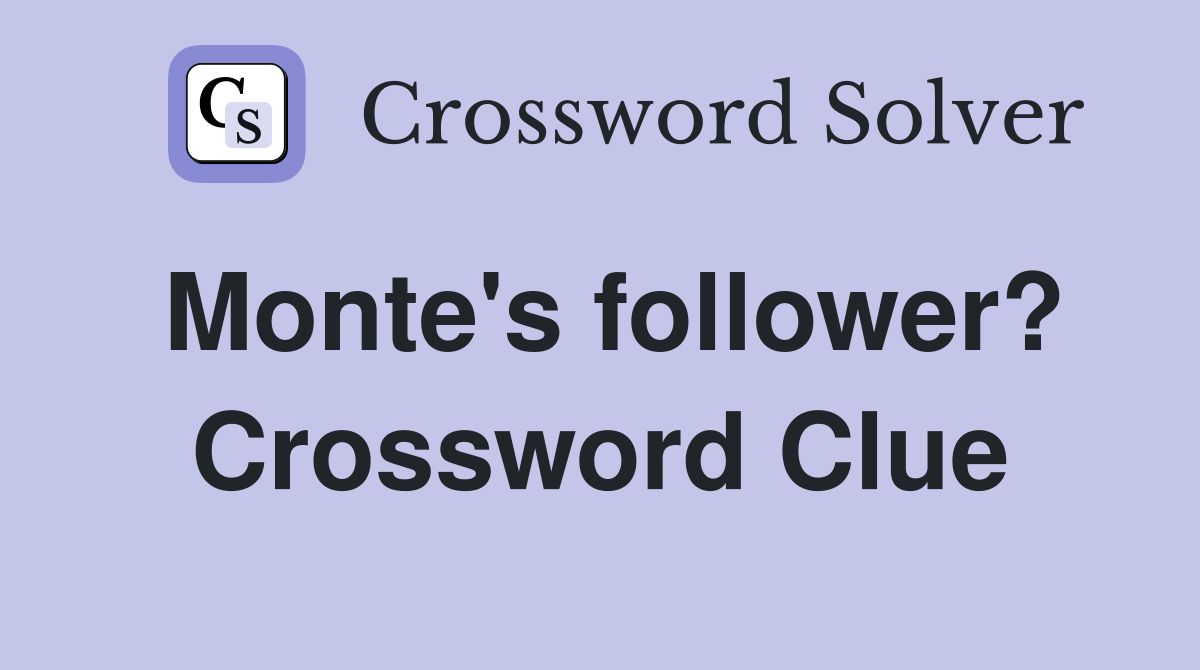Monte's follower? Crossword Clue
