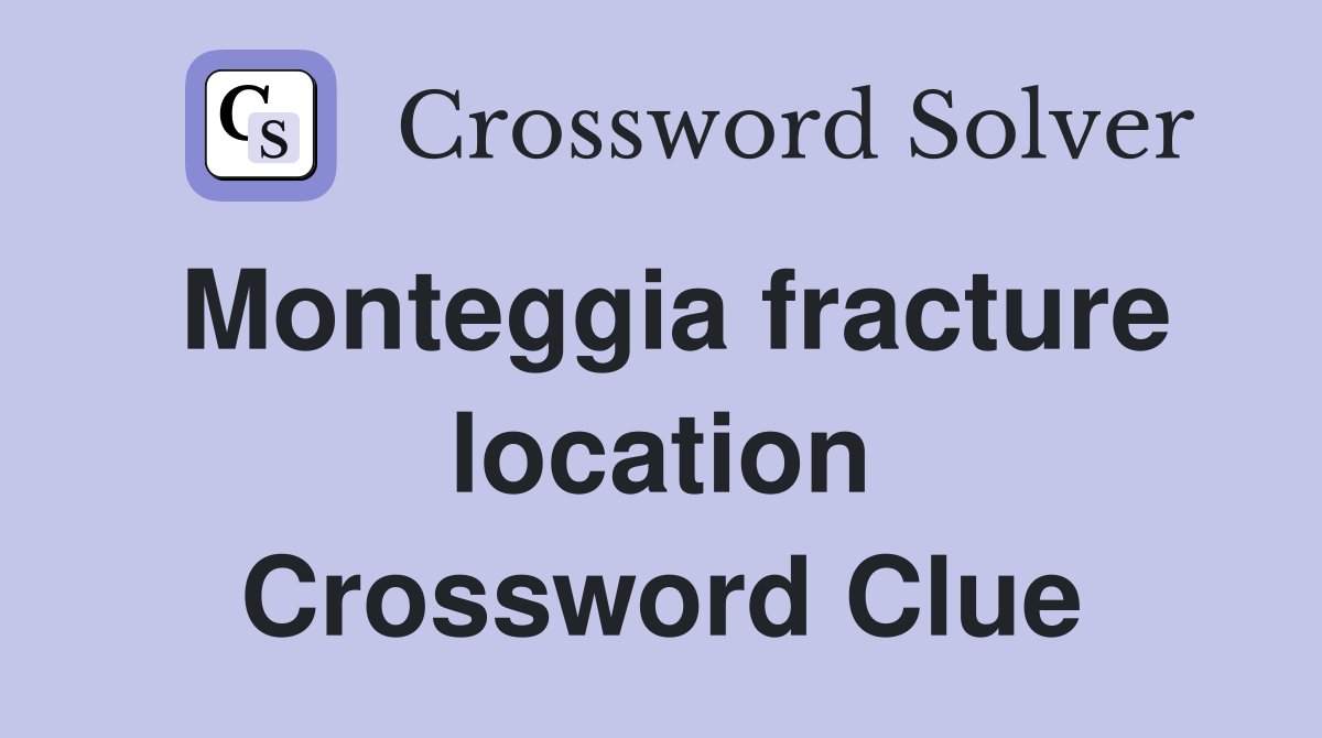 Monteggia fracture location Crossword Clue