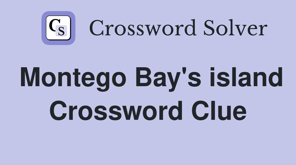 Montego Bay's island Crossword Clue