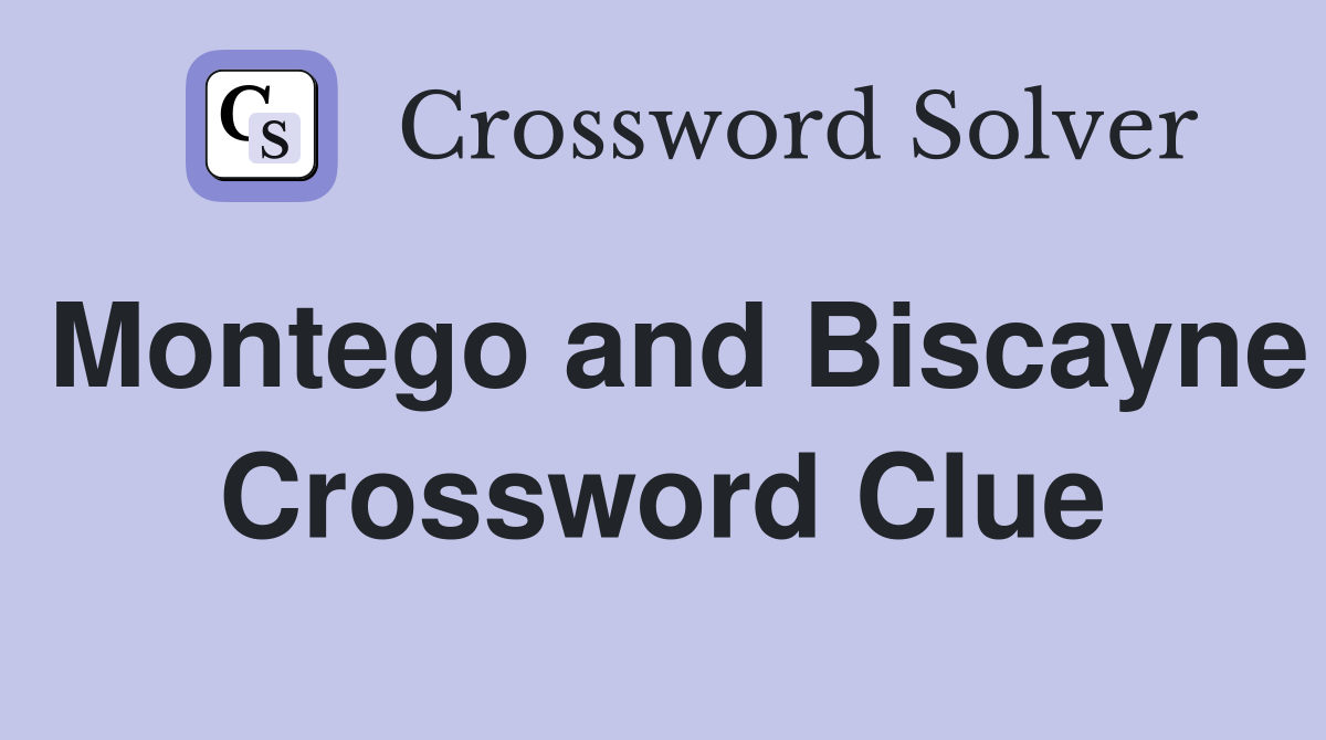 Montego and Biscayne Crossword Clue