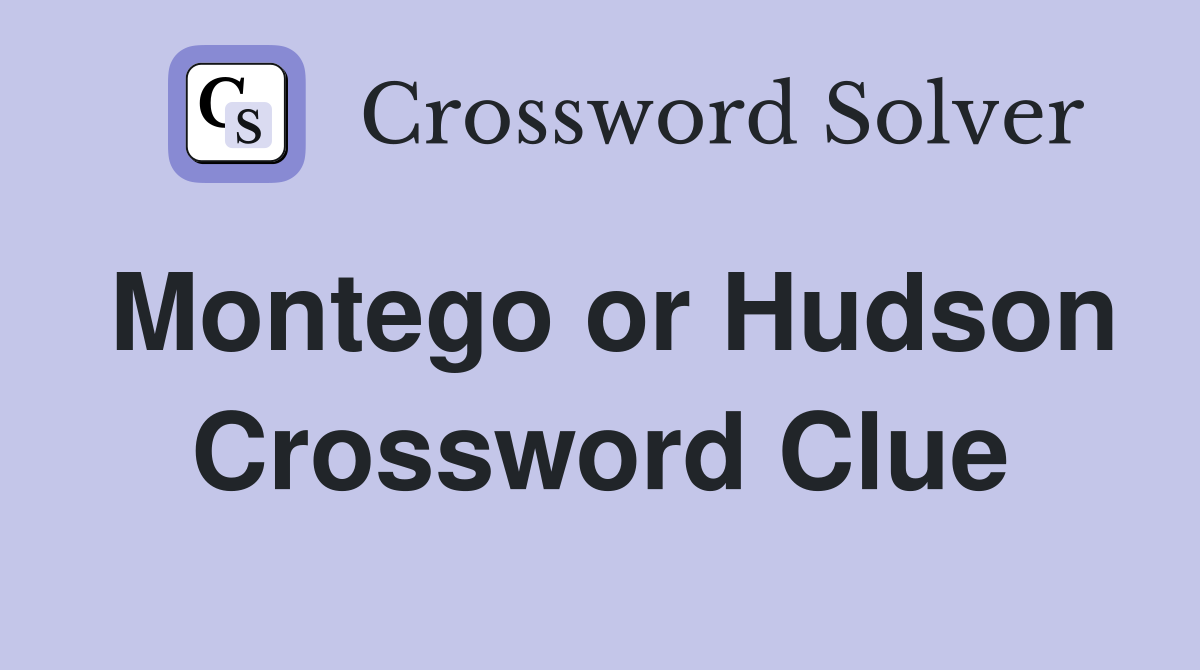 Montego or Hudson Crossword Clue