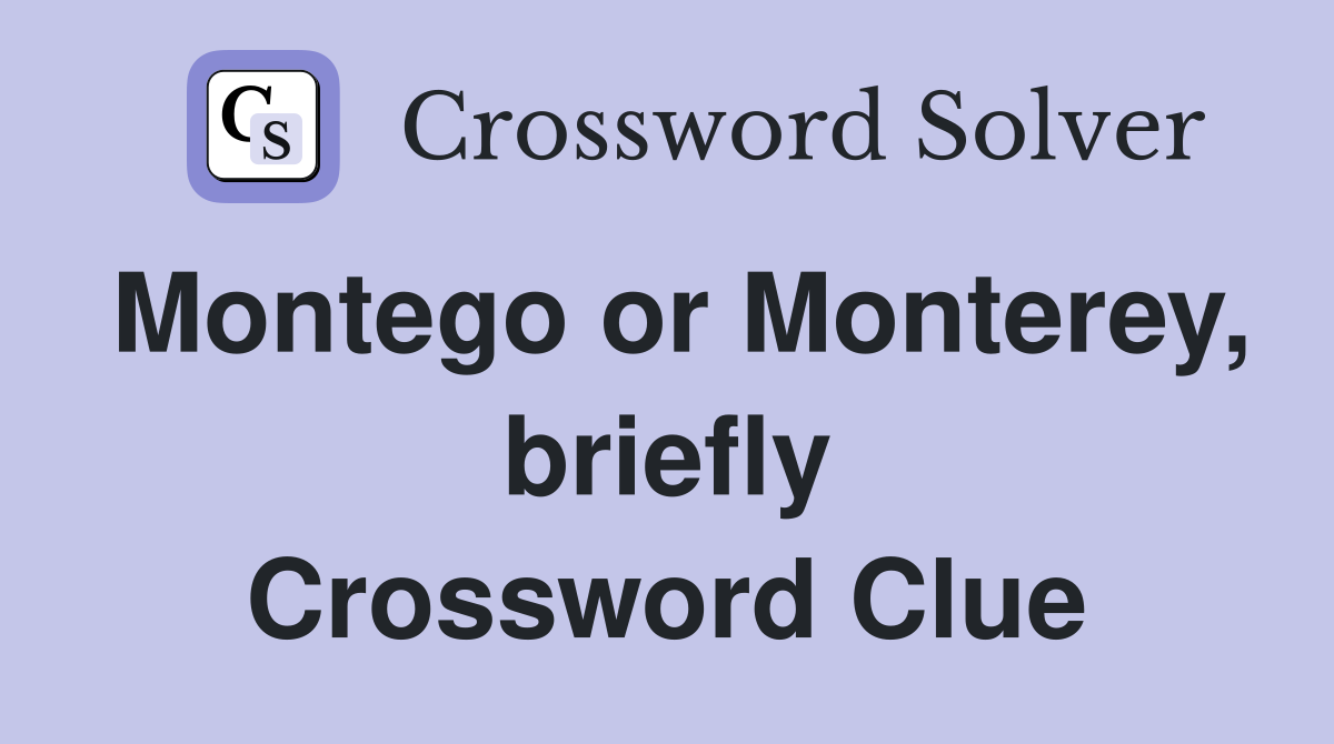 Montego or Monterey, briefly Crossword Clue