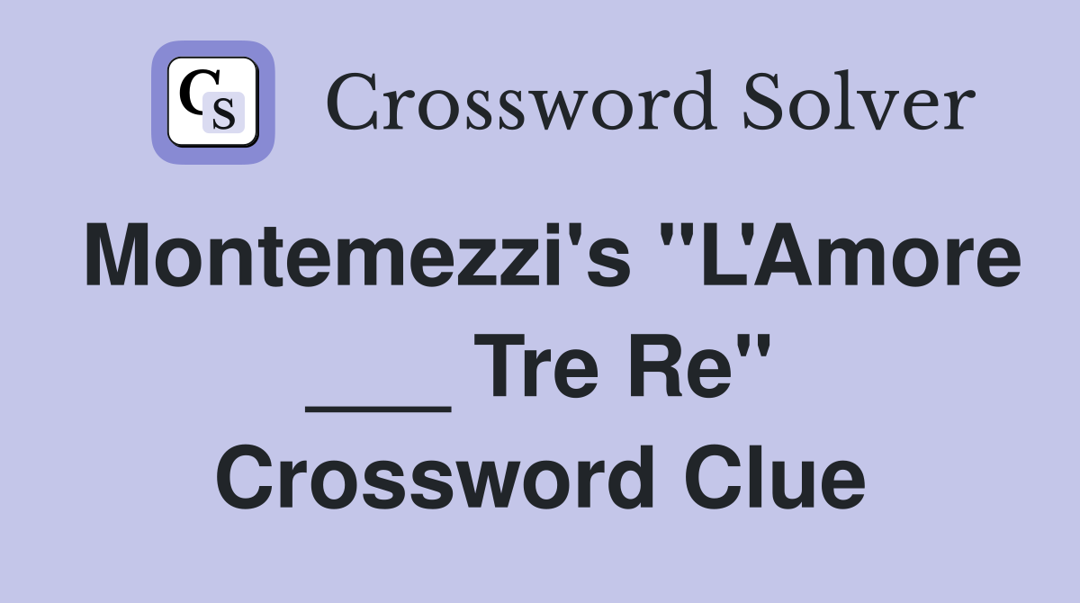 Montemezzi's "L'Amore ___ Tre Re" Crossword Clue