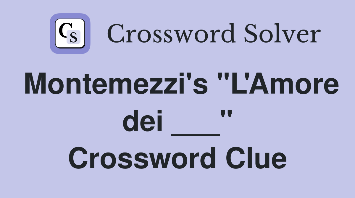 Montemezzi's "L'Amore dei ___" Crossword Clue