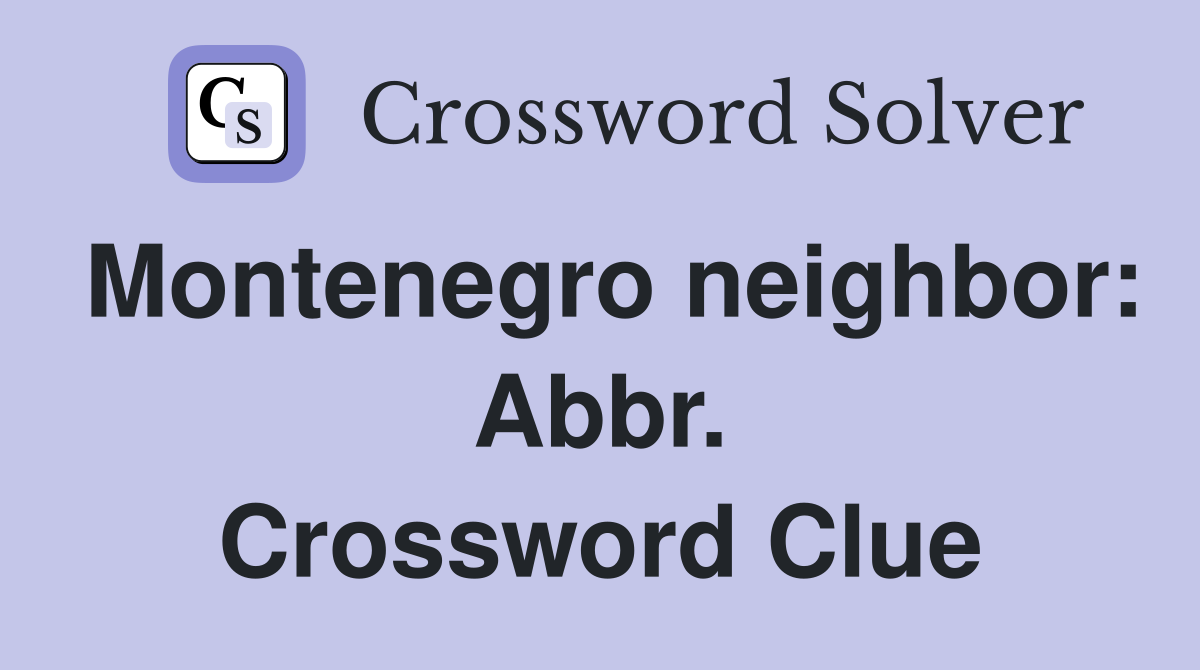 Montenegro neighbor: Abbr. Crossword Clue