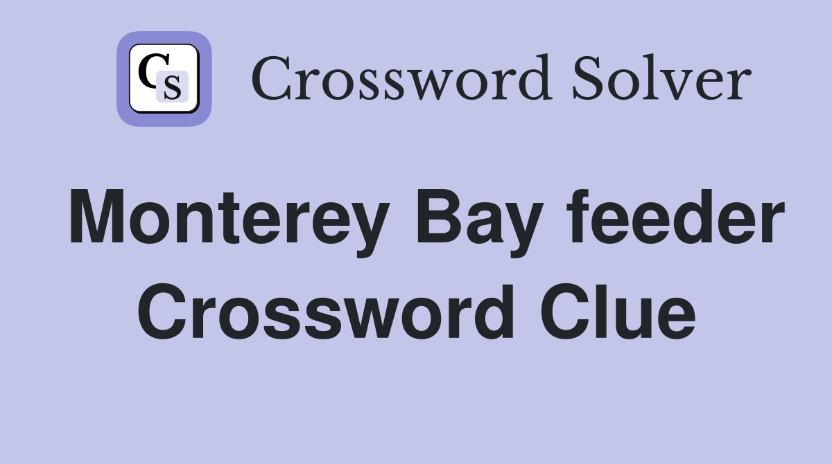 Monterey Bay feeder Crossword Clue