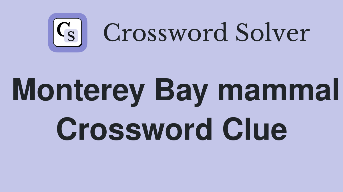 Monterey Bay mammal Crossword Clue