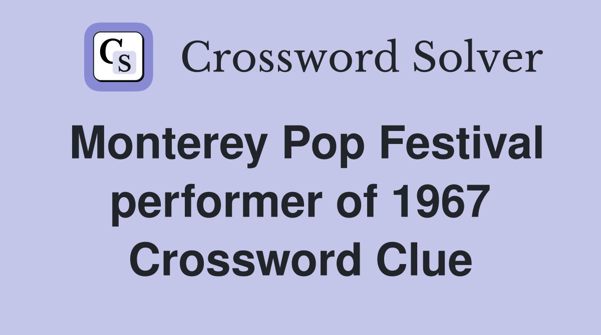 Monterey Pop Festival performer of 1967 Crossword Clue