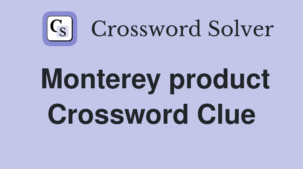 Monterey product Crossword Clue
