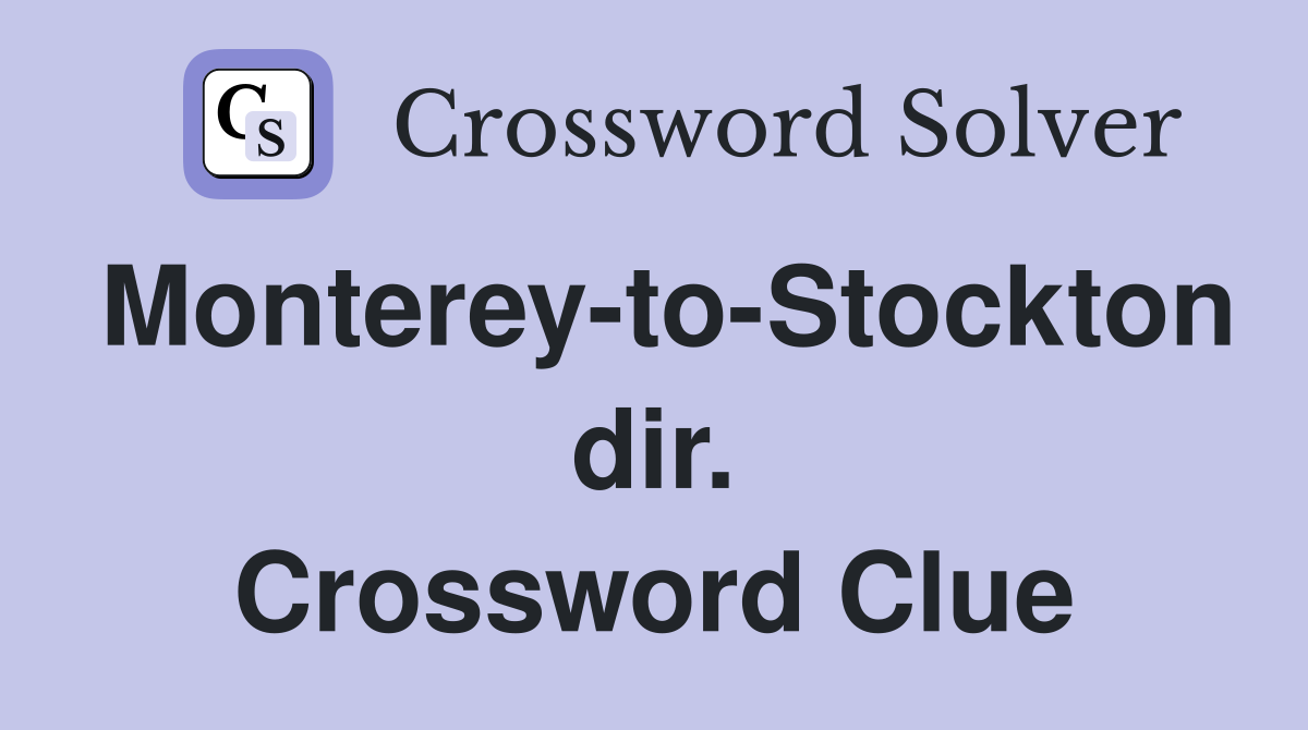 Monterey-to-Stockton dir. Crossword Clue