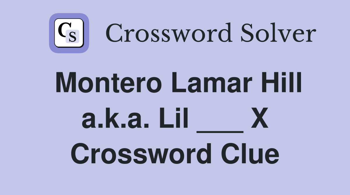 Montero Lamar Hill a.k.a. Lil ___ X Crossword Clue