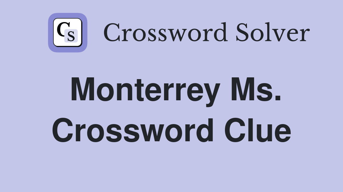 Monterrey Ms. Crossword Clue