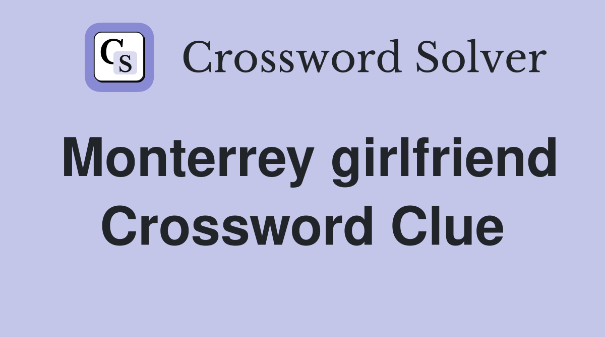 Monterrey girlfriend Crossword Clue