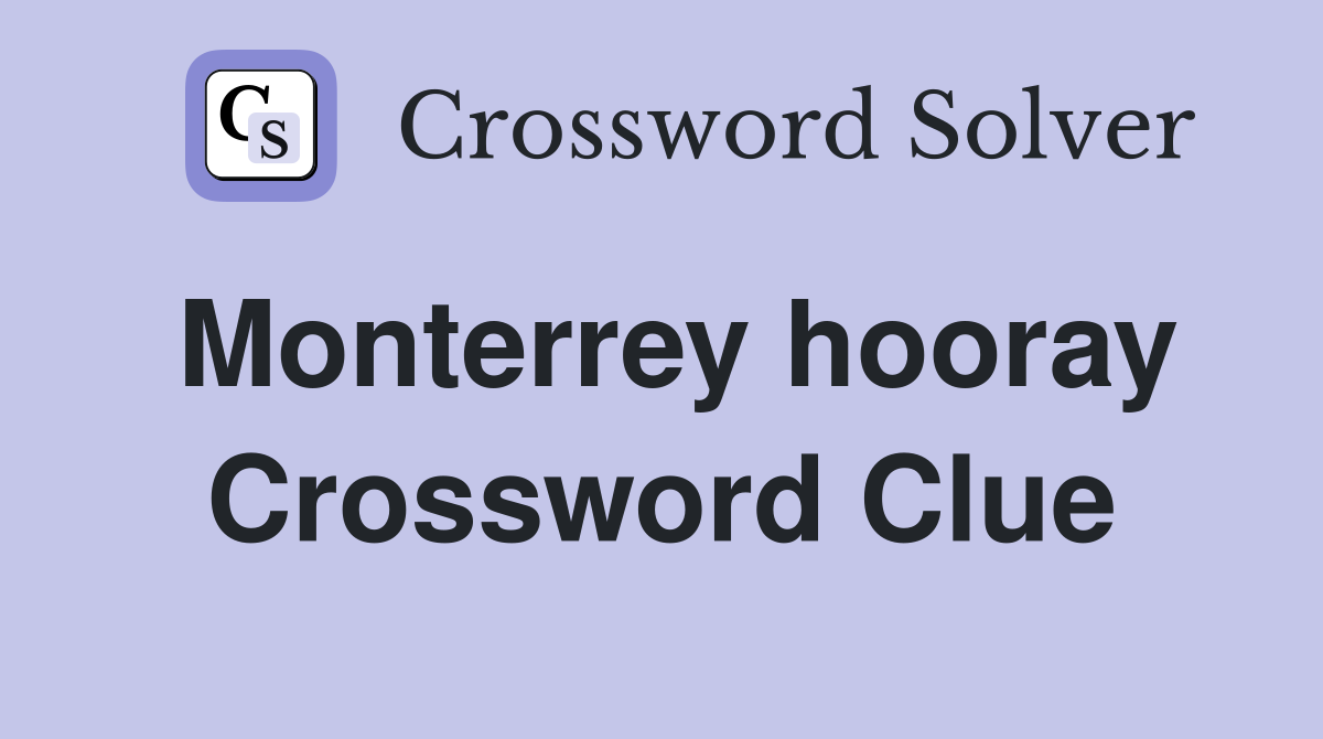 Monterrey hooray Crossword Clue