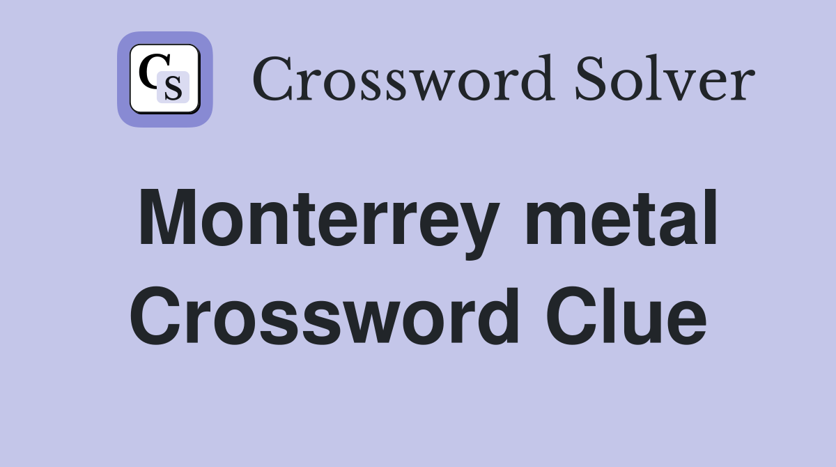 Monterrey metal Crossword Clue