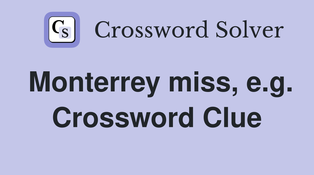 Monterrey miss, e.g. Crossword Clue