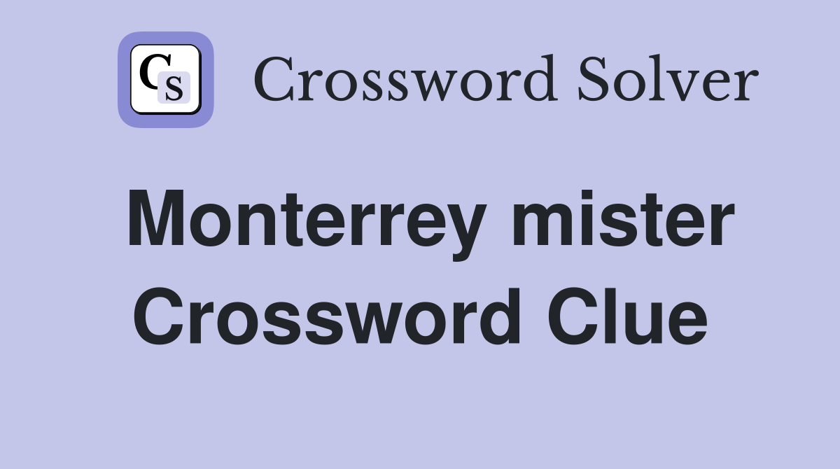 Monterrey mister Crossword Clue