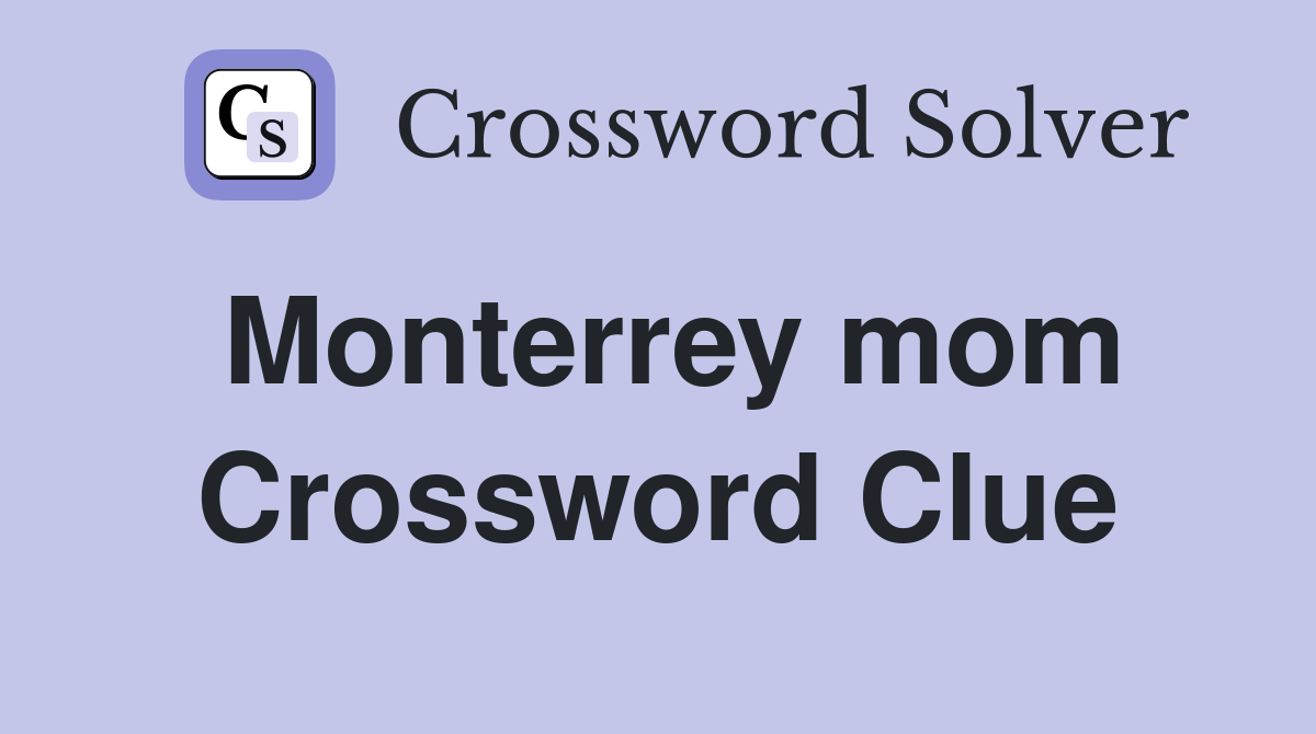 Monterrey mom Crossword Clue