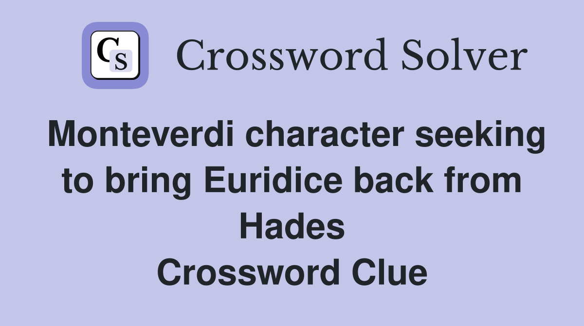 Monteverdi character seeking to bring Euridice back from Hades Crossword Clue
