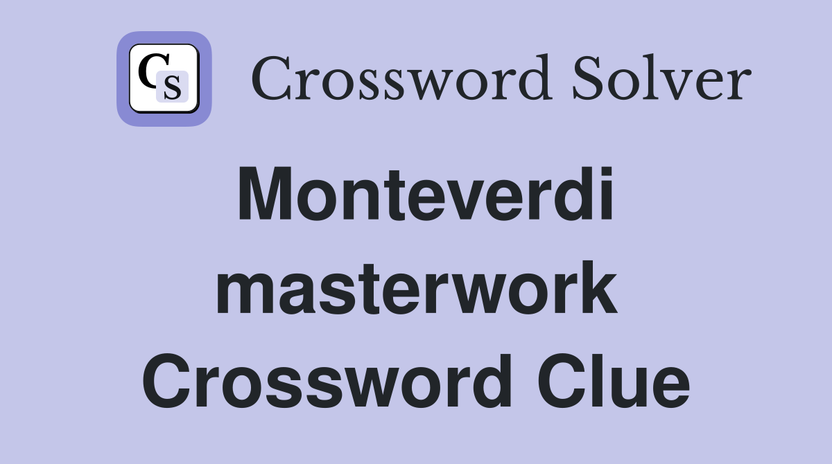 Monteverdi masterwork Crossword Clue