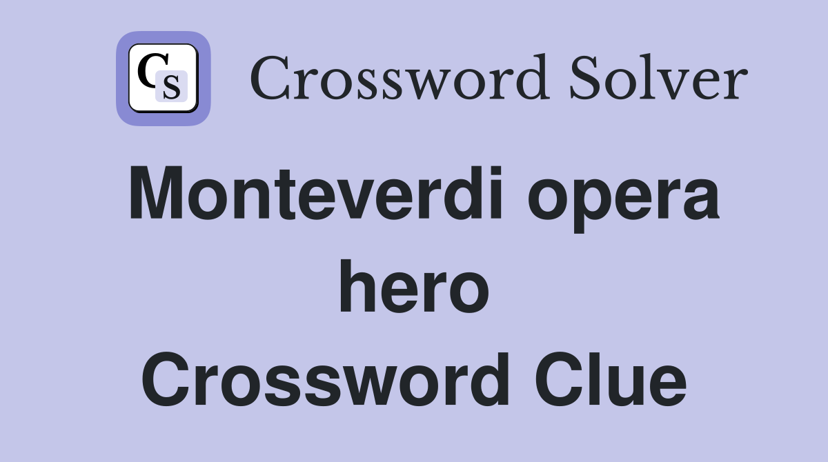 Monteverdi opera hero Crossword Clue
