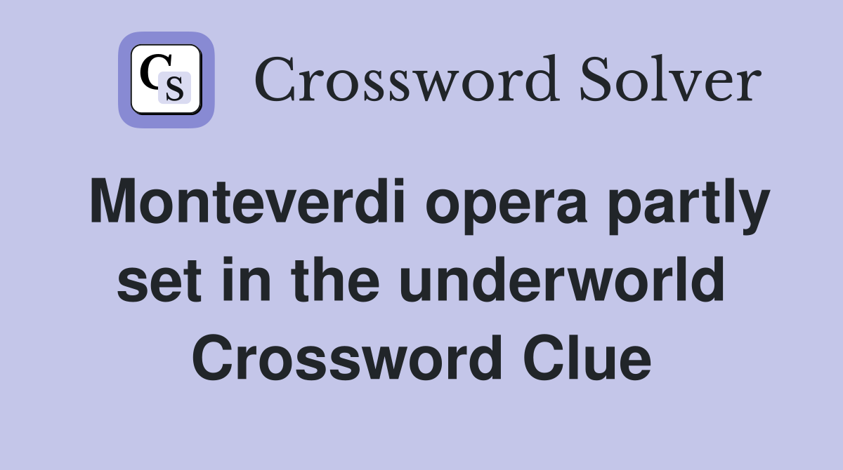 Monteverdi opera partly set in the underworld Crossword Clue