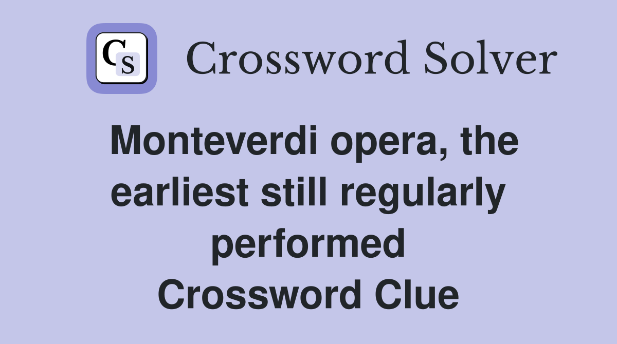 Monteverdi opera, the earliest still regularly performed Crossword Clue