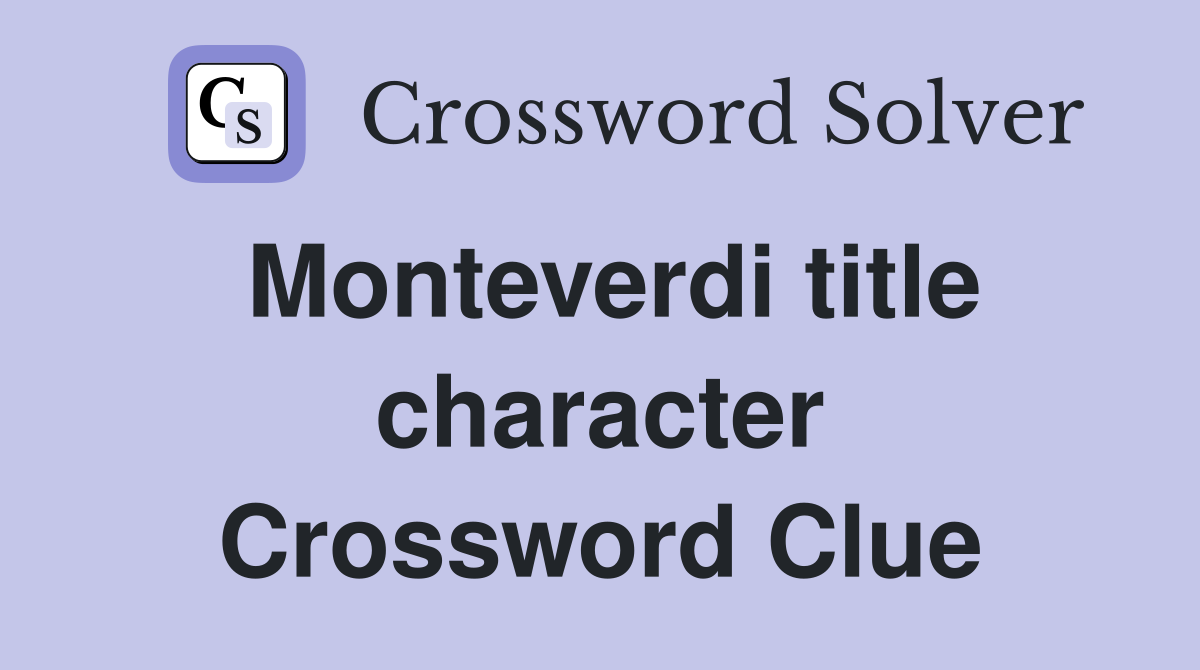 Monteverdi title character Crossword Clue