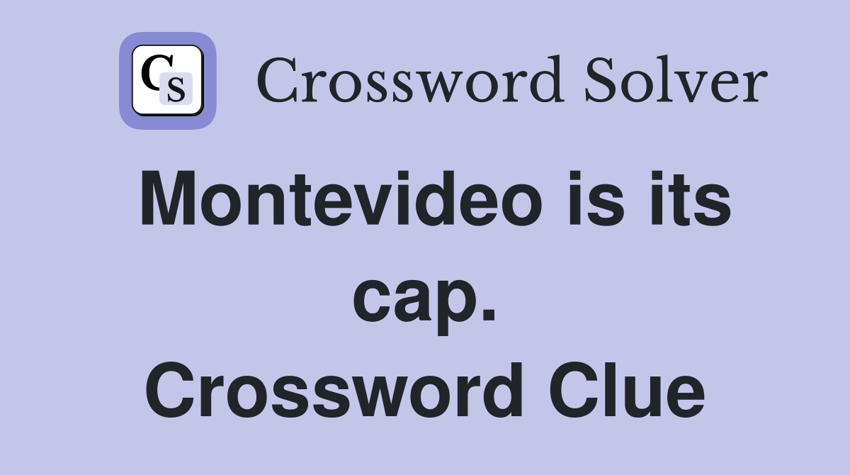 Montevideo is its cap. Crossword Clue