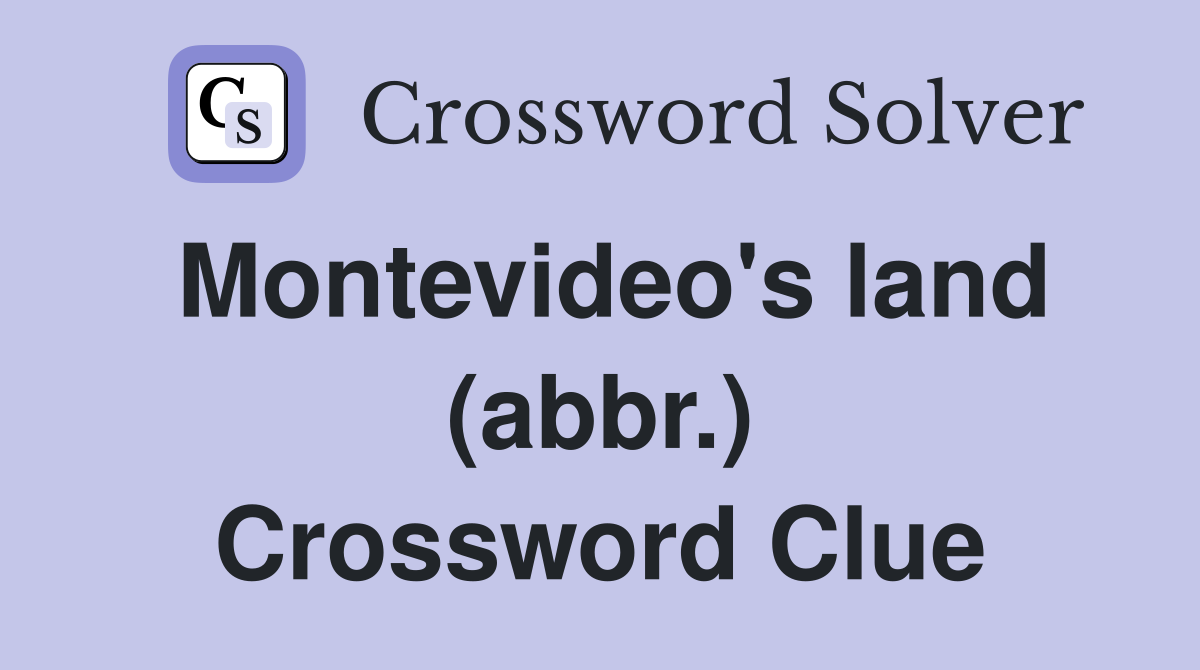 Montevideo's land (abbr.) Crossword Clue