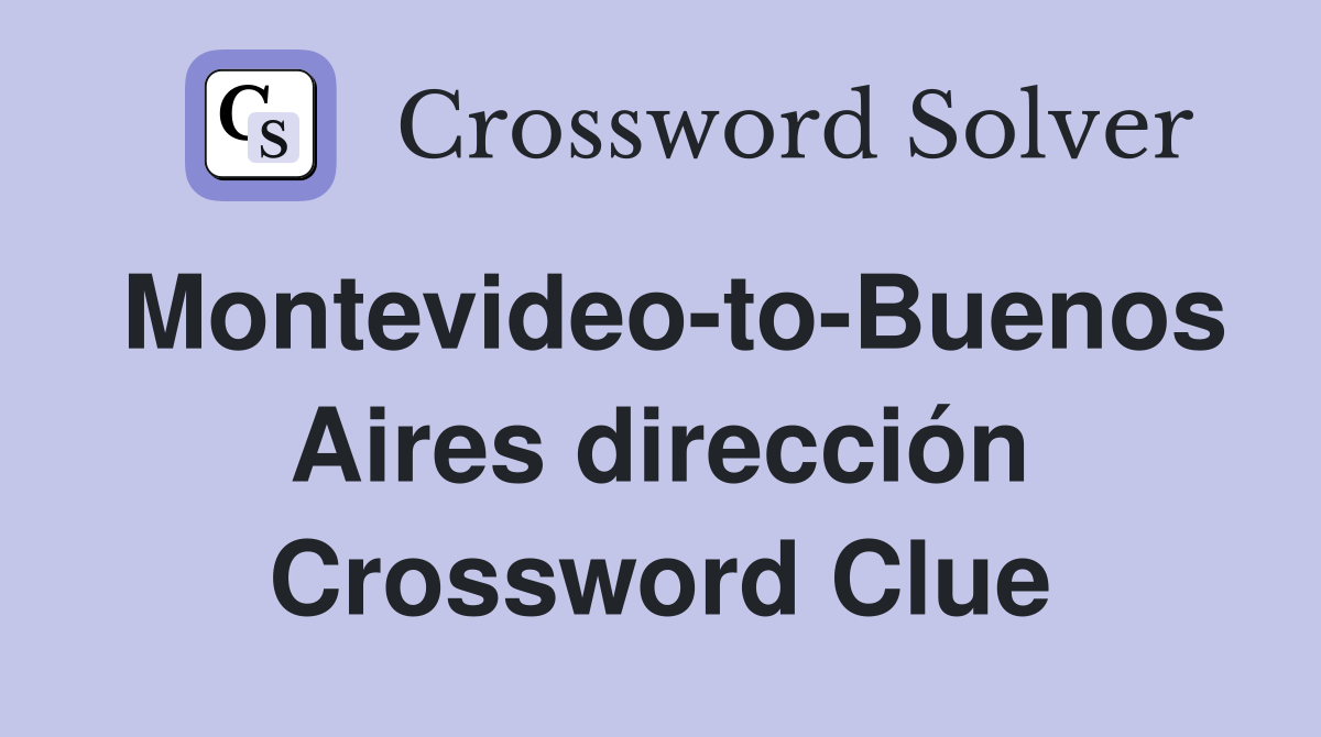Montevideo-to-Buenos Aires dirección Crossword Clue