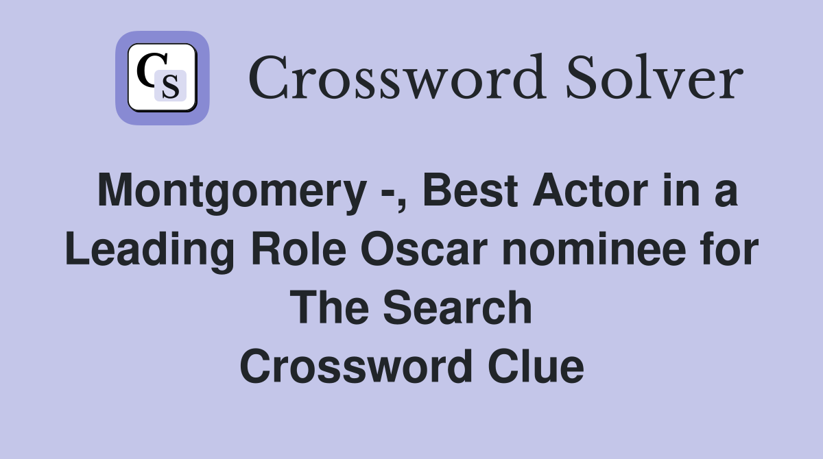 Montgomery -, Best Actor in a Leading Role Oscar nominee for The Search Crossword Clue