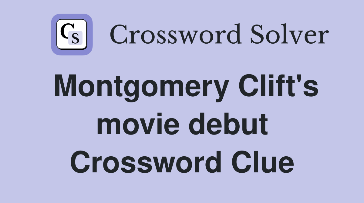 Montgomery Clift's movie debut Crossword Clue