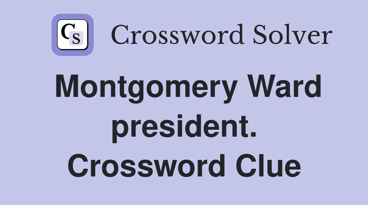 Montgomery Ward president. Crossword Clue