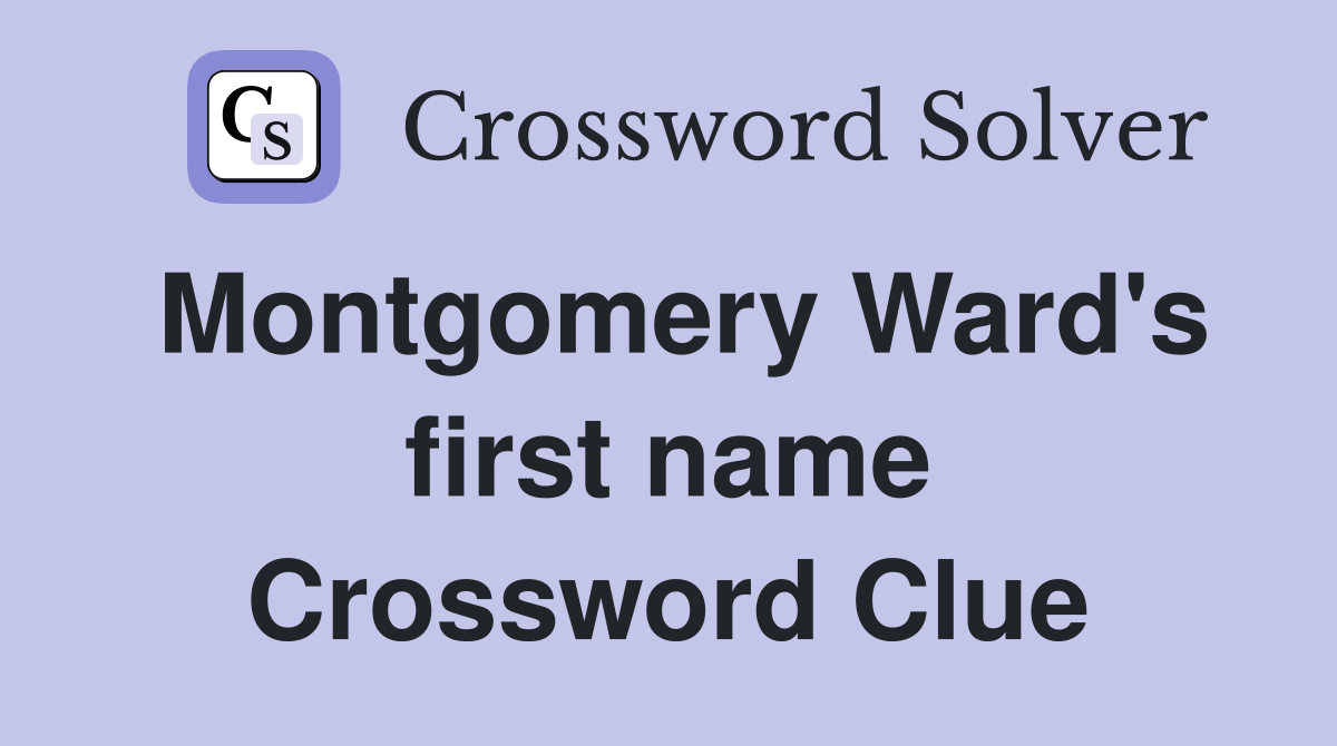 Montgomery Ward's first name Crossword Clue