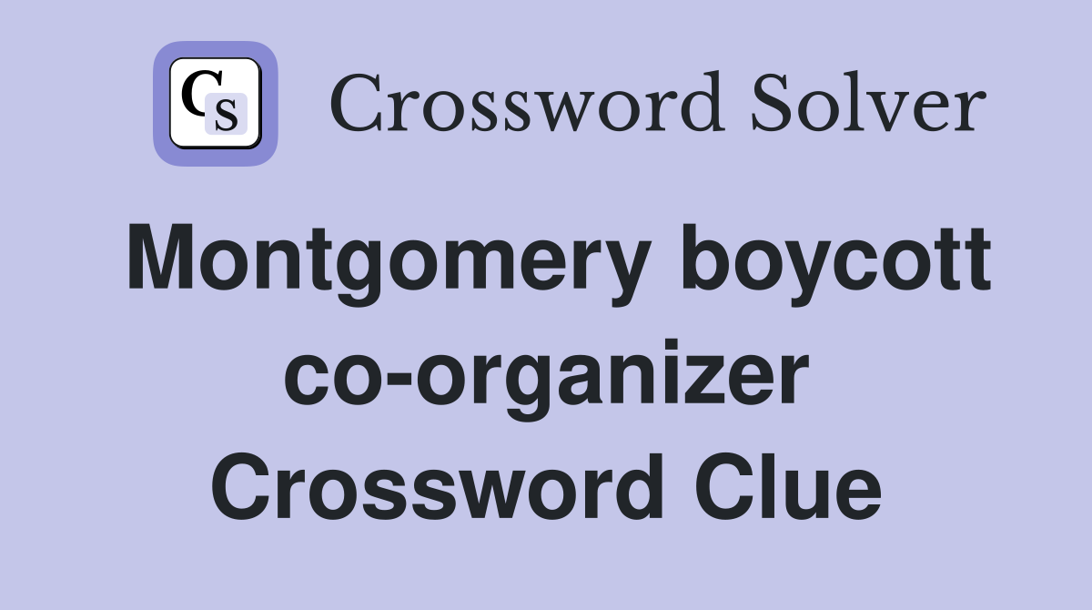 Montgomery boycott co-organizer Crossword Clue