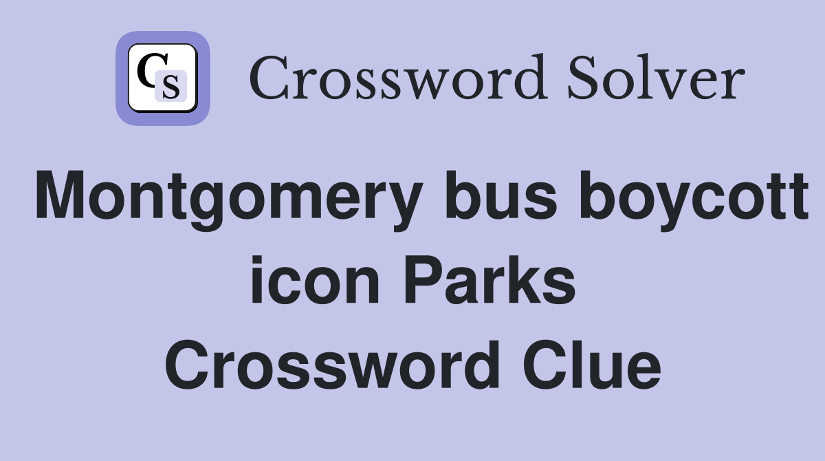 Montgomery bus boycott icon Parks Crossword Clue