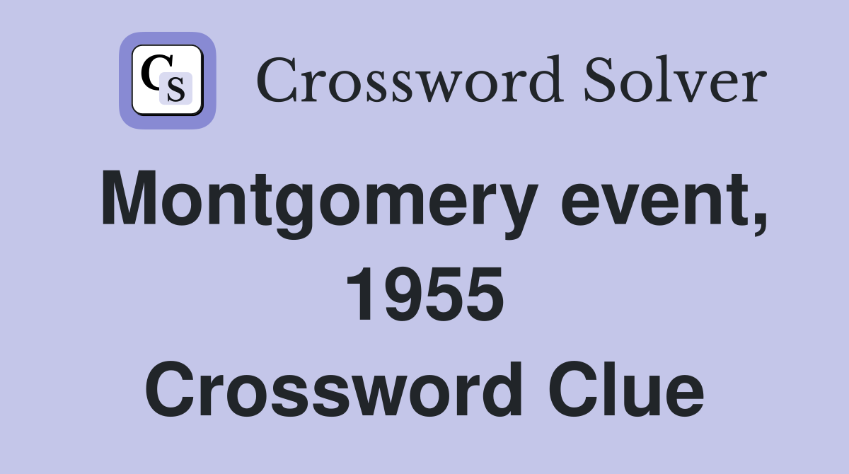 Montgomery event, 1955 Crossword Clue