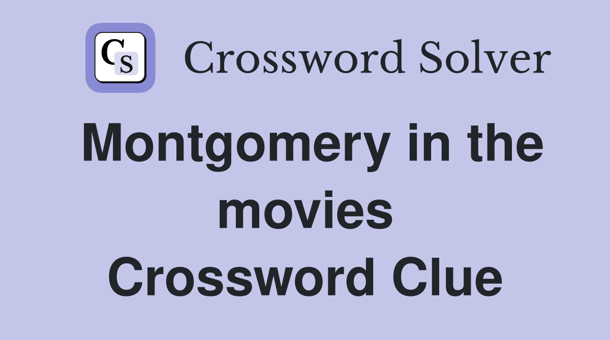 Montgomery in the movies Crossword Clue