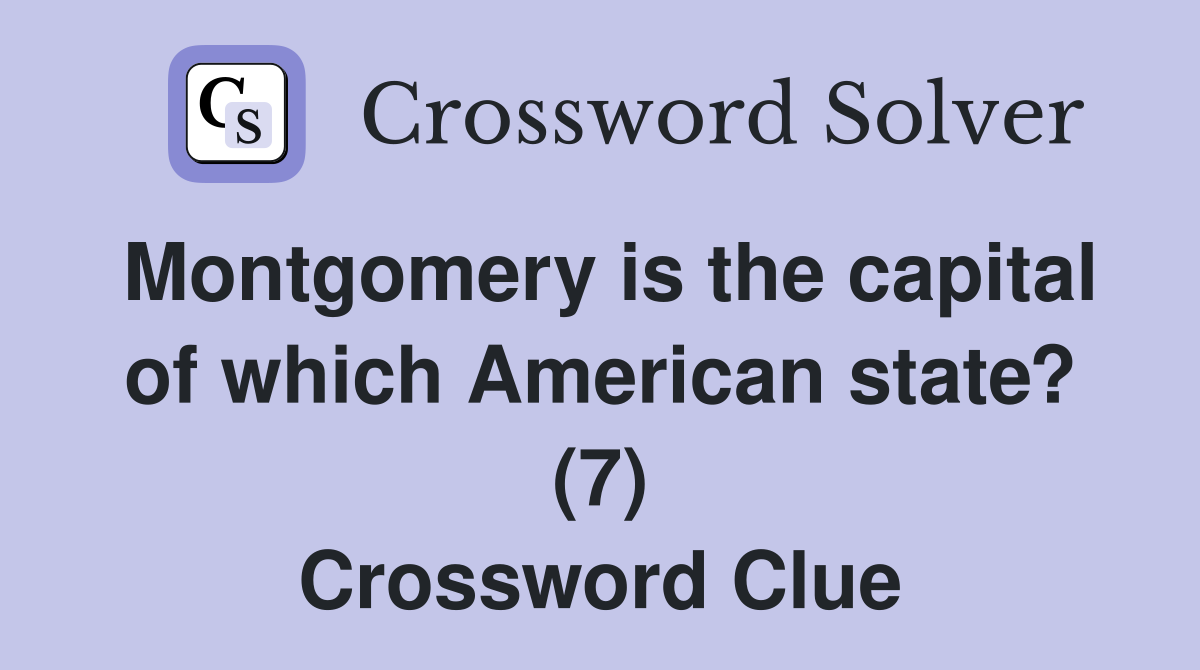 Montgomery is the capital of which American state? (7) Crossword Clue