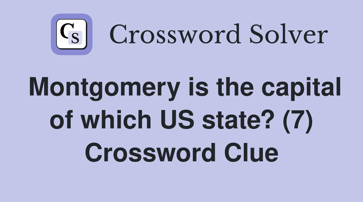 Montgomery is the capital of which US state? (7) Crossword Clue