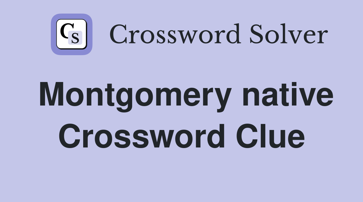 Montgomery native Crossword Clue